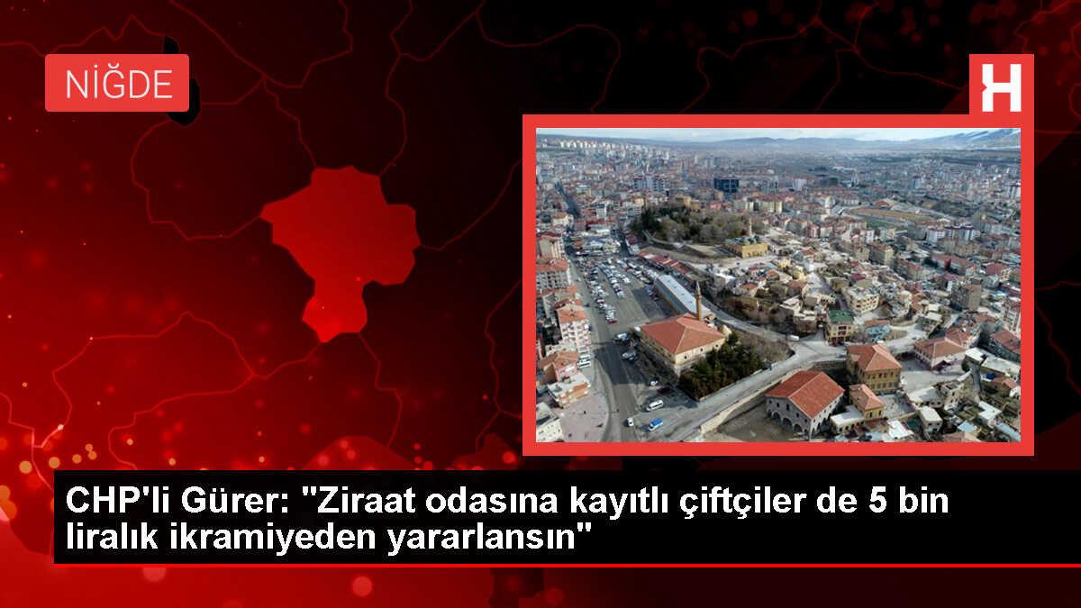 CHP Milletvekili Gürer, çiftçilere de 5 bin liralık ikramiye verilmesi gerektiğini belirtti