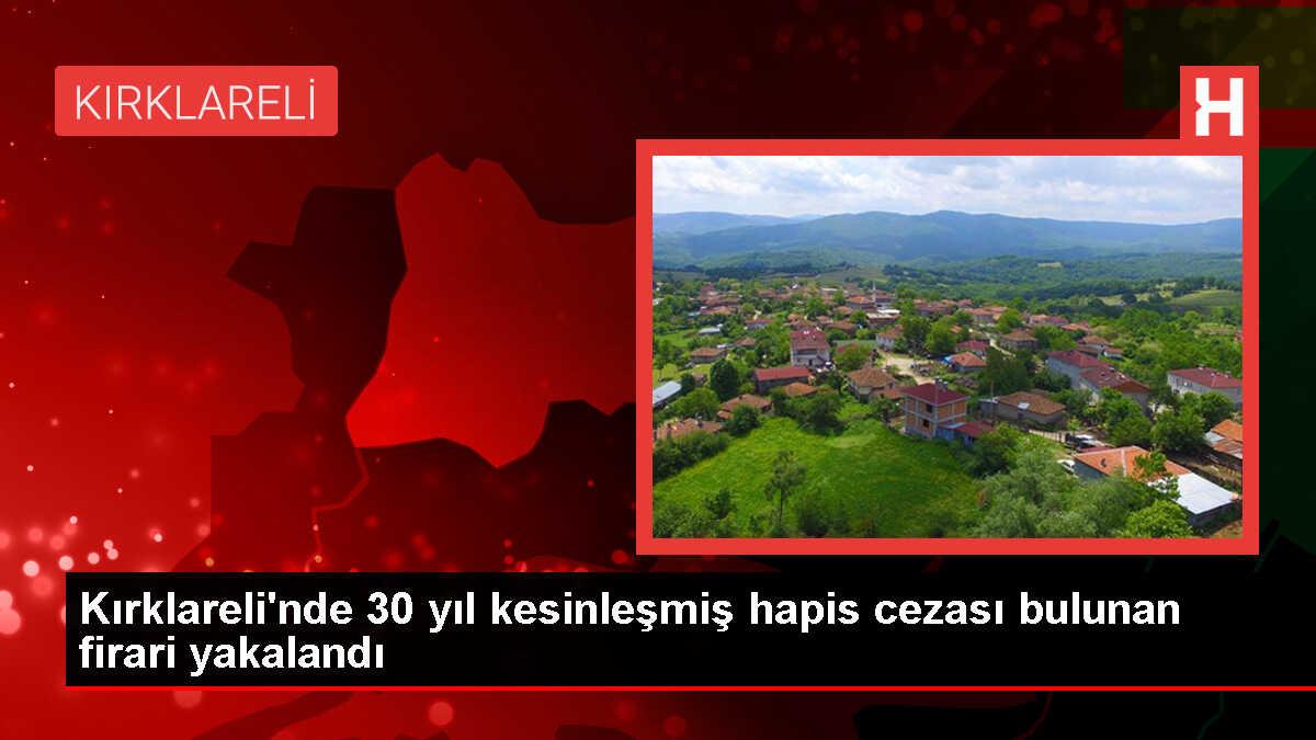 Lüleburgaz'da 30 Yıl Hapis Cezası Bulunan Firari Yakalandı