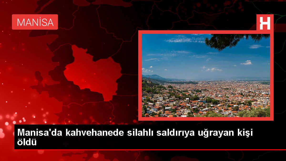 Soma'da Kahvehanede Silahlı Saldırı: Bir Kişi Hayatını Kaybetti