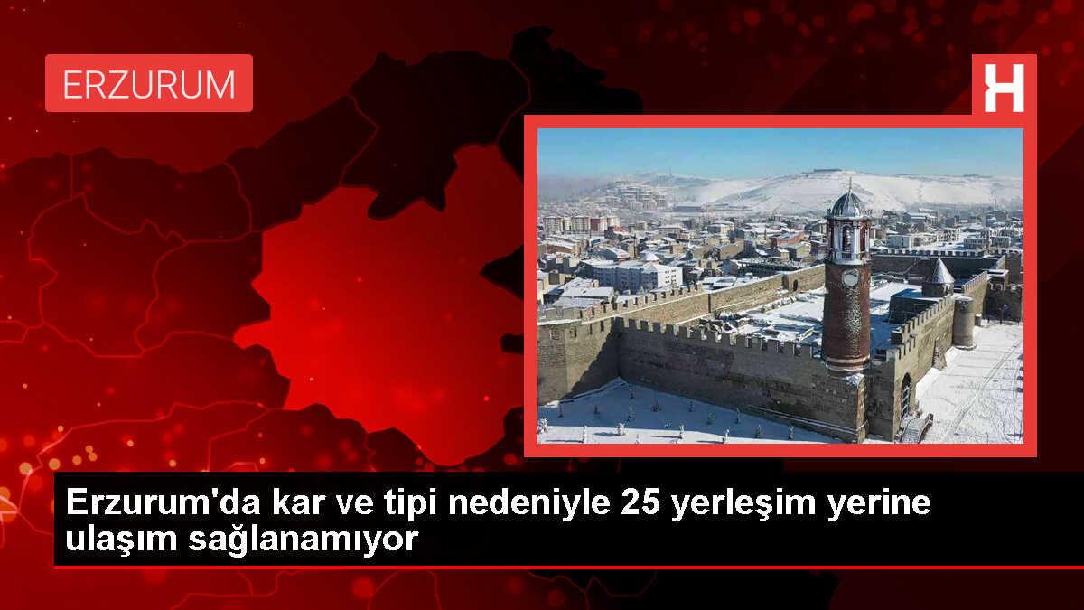 Erzurum'da kar ve tipi nedeniyle 25 yerleşim yerine ulaşım sağlanamıyor
