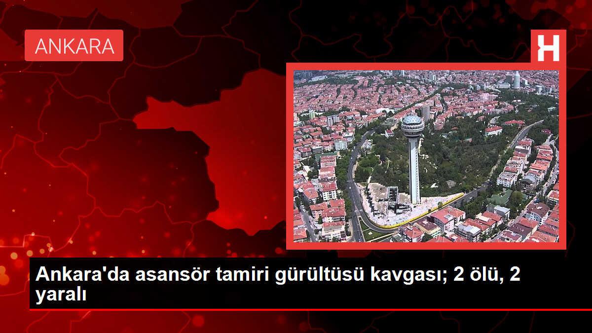 Ankara'da asansör tamiri gürültüsü kavgası; 2 ölü, 2 yaralı