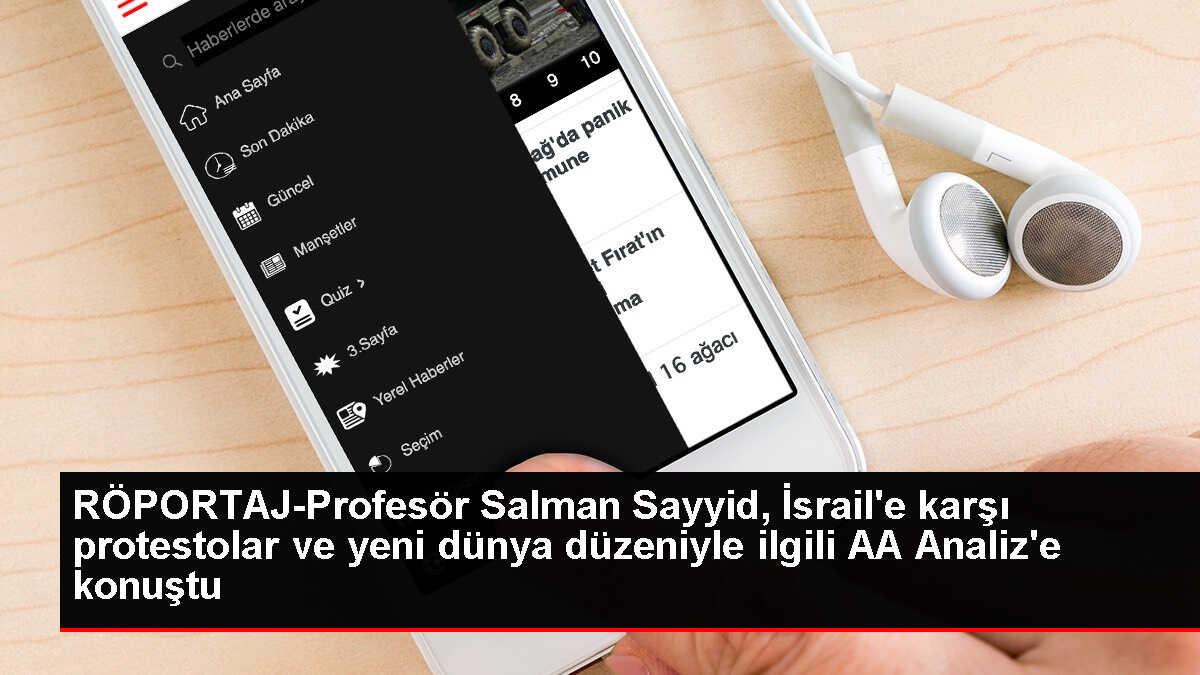 RÖPORTAJ-Profesör Salman Sayyid, İsrail'e karşı protestolar ve yeni dünya düzeniyle ilgili AA Analiz'e konuştu
