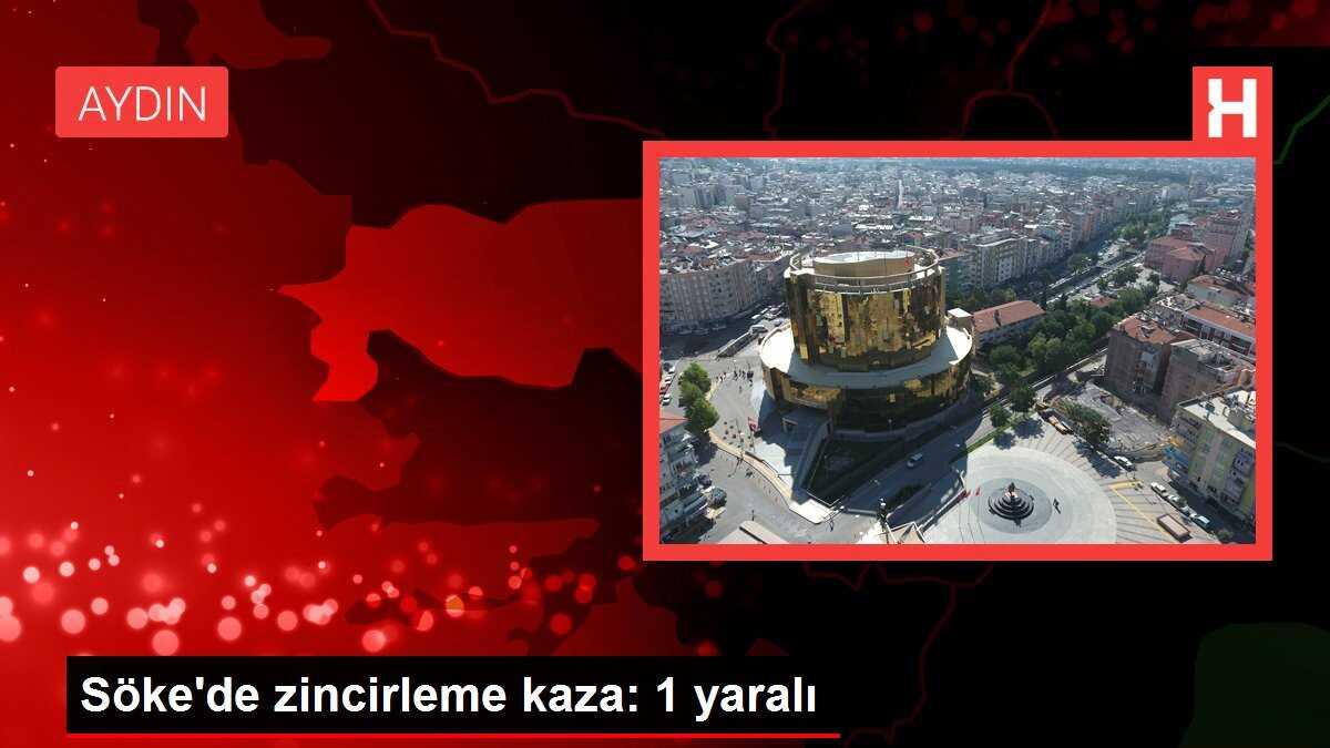 Söke'de zincirleme kaza: 1 yaralı