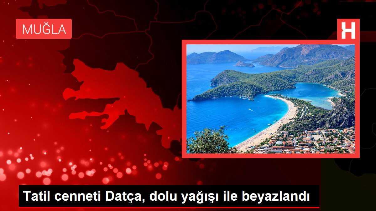 Tatil cenneti Datça, dolu yağışı ile beyazlandı
