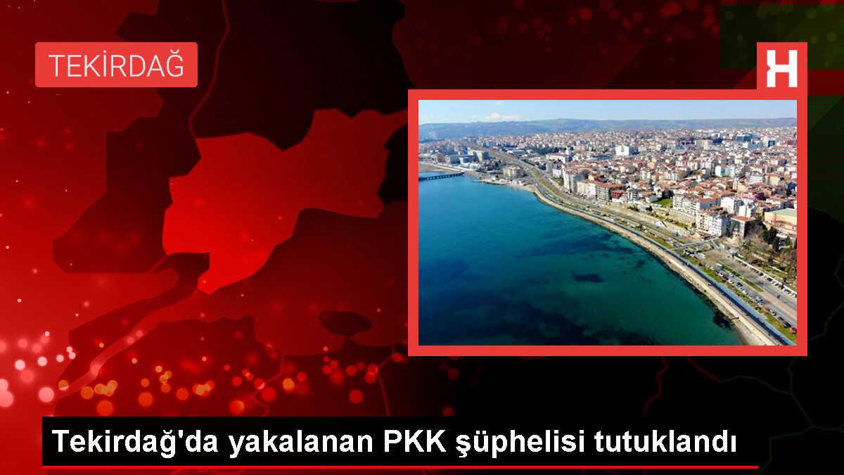 Tekirdağ'da PKK Terör Örgütü Şüphelisi Yakalandı