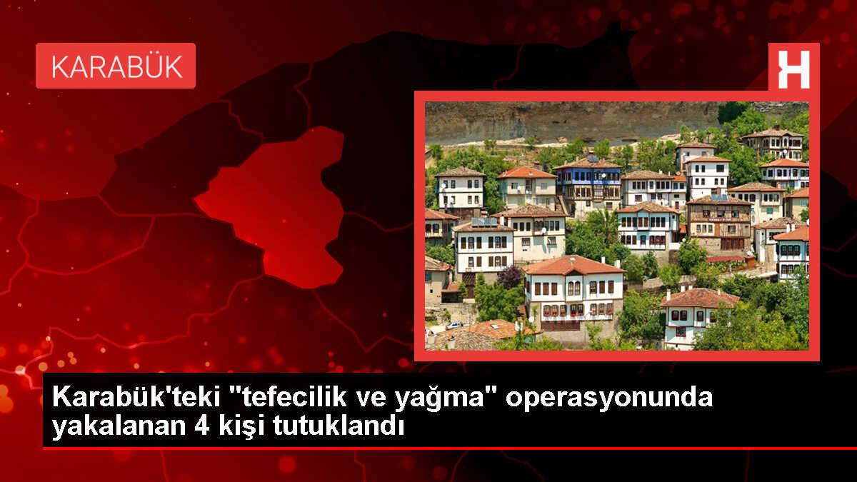 Karabük'te düzenlenen 'tefecilik ve yağma' operasyonunda 4 şüpheli tutuklandı
