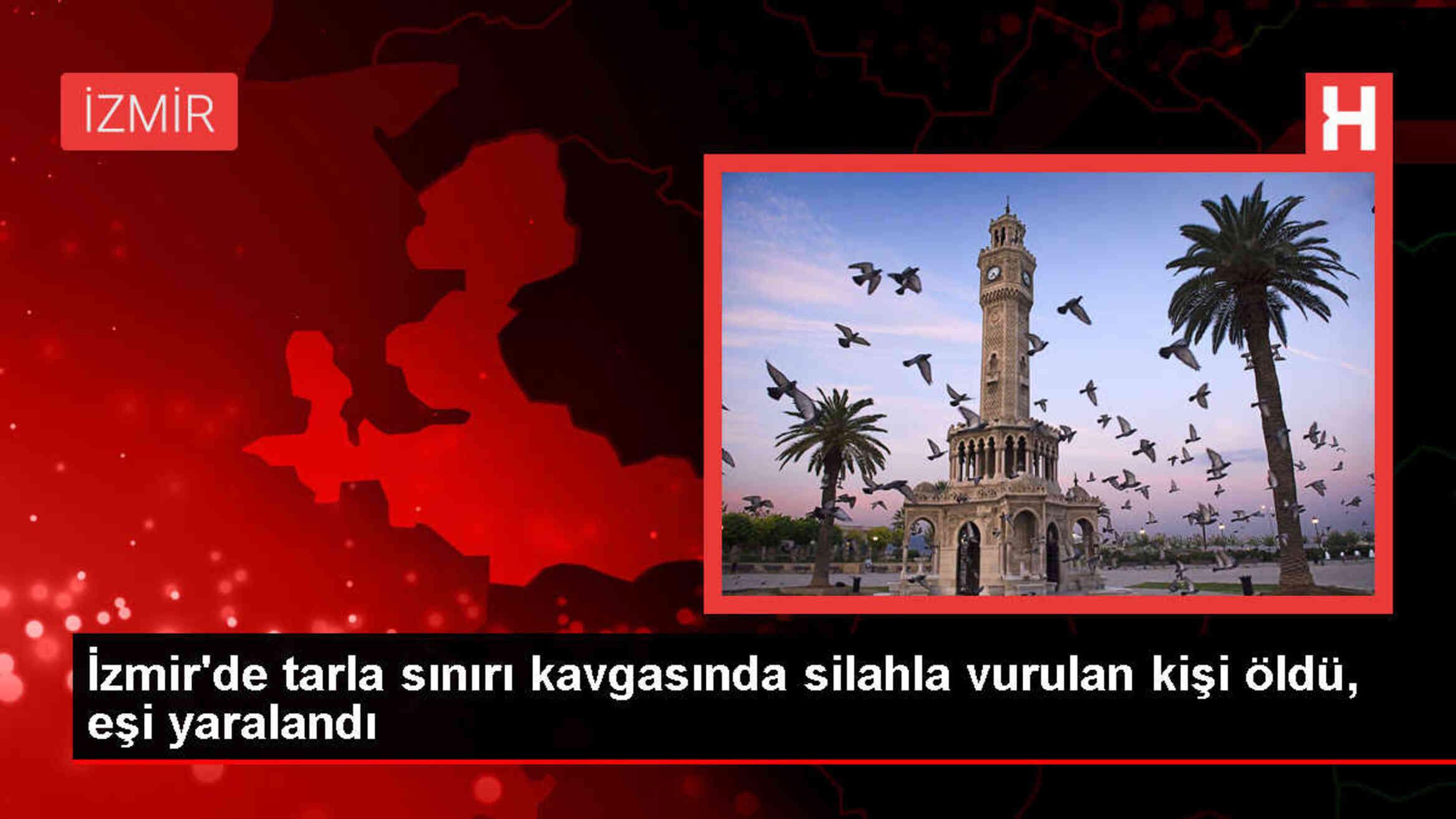 İzmir'de tarla sınırı anlaşmazlığından çıkan kavgada bir kişi hayatını kaybetti