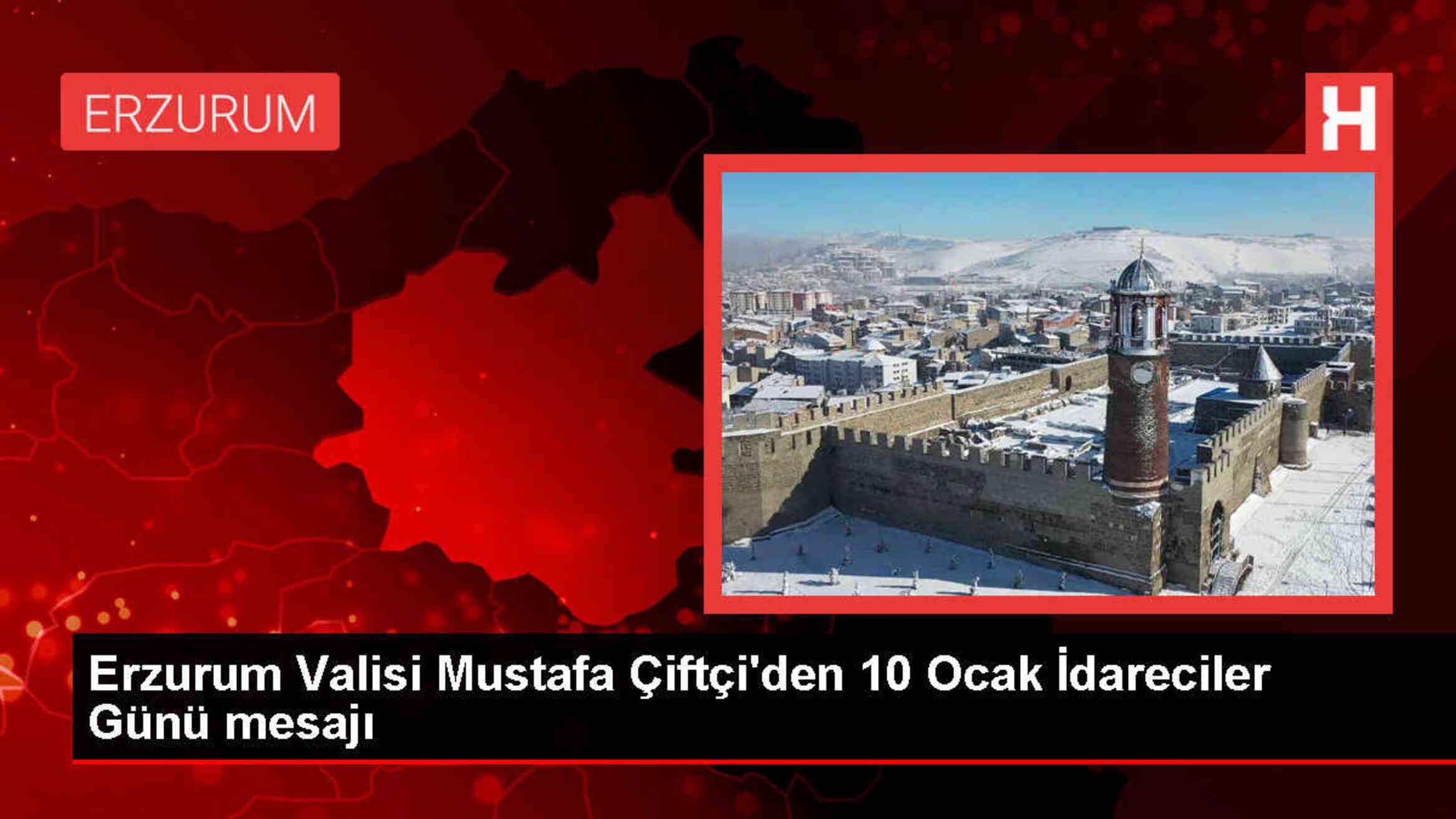 Erzurum Valisi Mustafa Çiftçi, 10 Ocak İdareciler Günü'nü kutladı