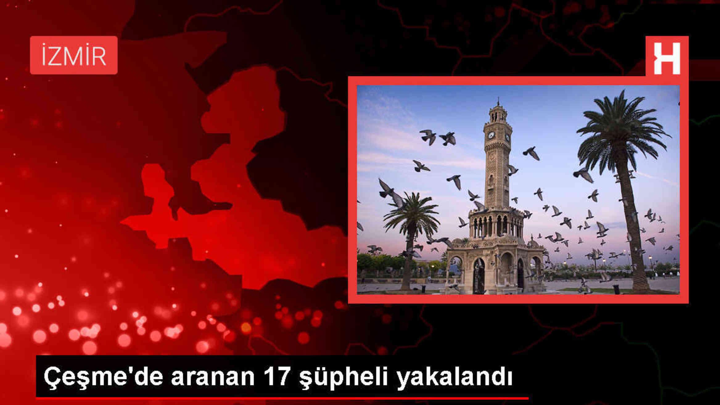 İzmir'in Çeşme ilçesinde 17 şüpheli yakalandı