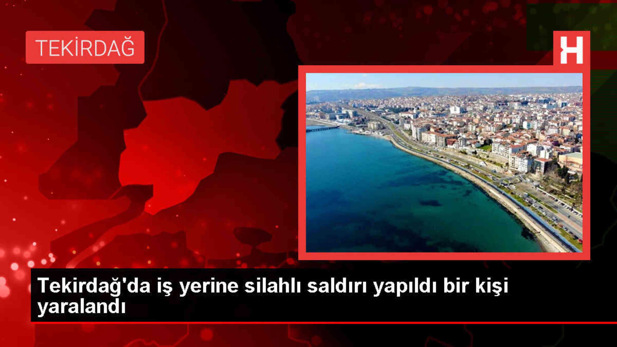 Tekirdağ'da iş yerine silahlı saldırı: 1 yaralı