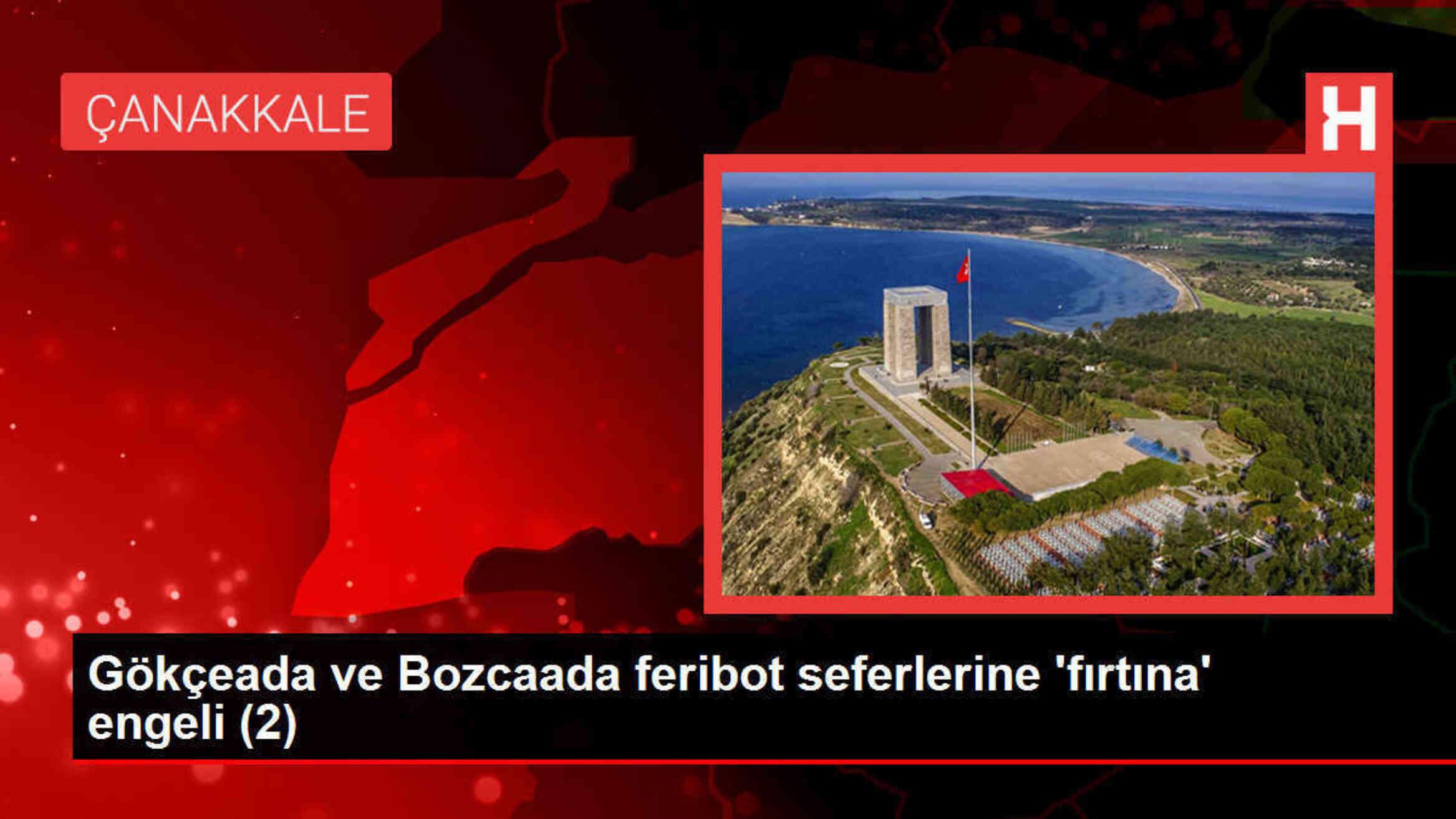 BOZCAADA VE GÖKÇEADA'YA YARINKİ FERİBOT SEFERLERİ İPTAL EDİLDİ