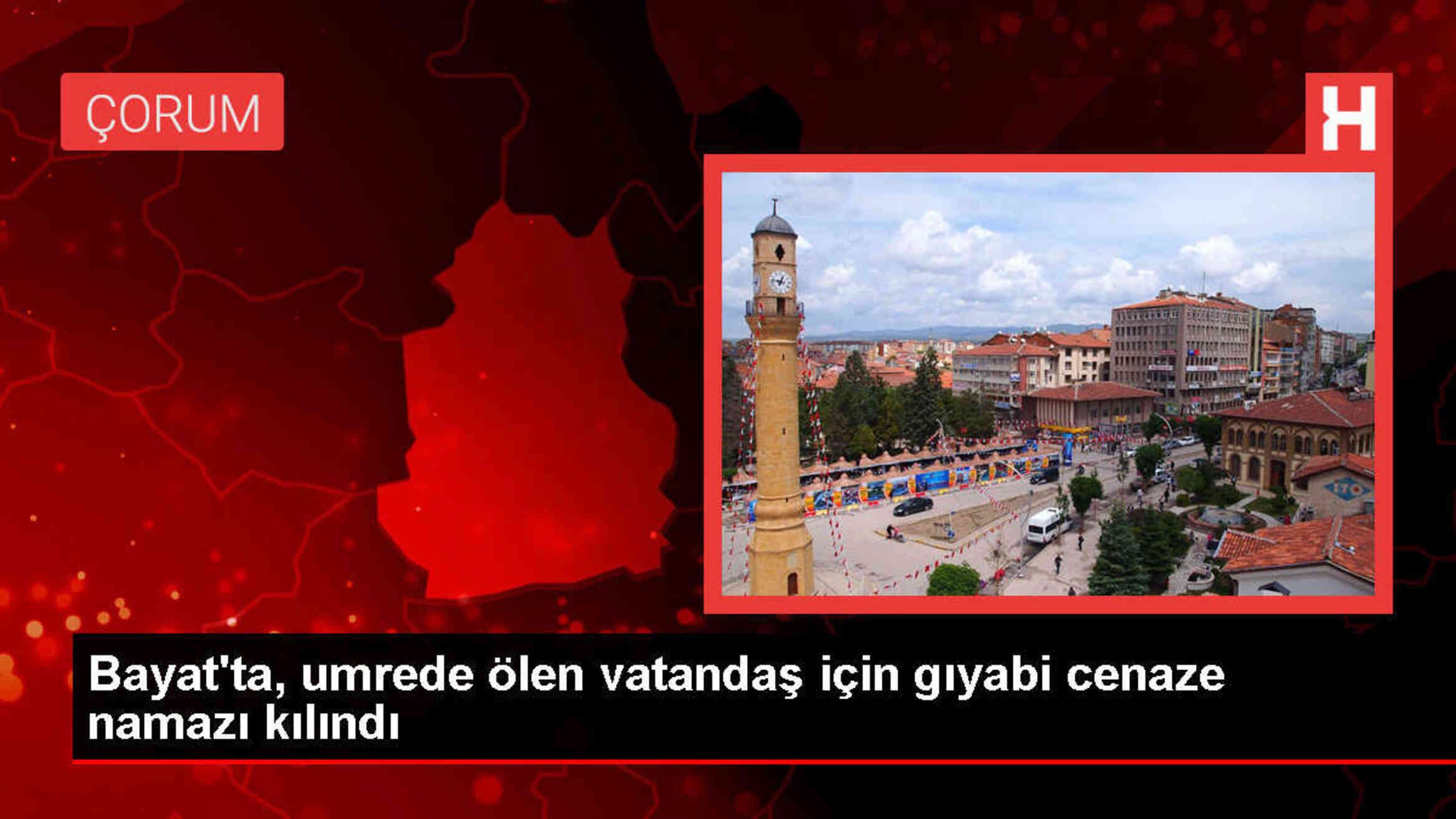 Çorum'un Bayat ilçesinden umre için giden kişi Mekke'de vefat etti