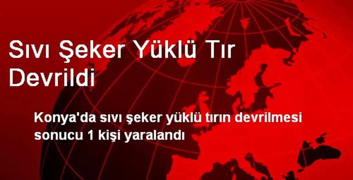 Sıvı Şeker Yüklü Tır Devrildi