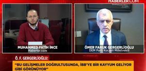 Ömer Faruk Gergerlioğlu: İBB’ye kayyum atanabilir, İmamoğlu’nun adaylığı engellemeye çalışılıyor