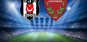 Canlı anlatım Beşiktaş-Hatayaspor maçı başladı