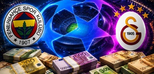 Fenerbahçe ve Galatasaray’a Şampiyonlar Ligi’nden servet