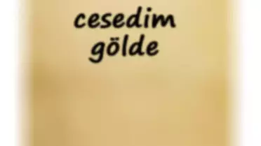 'Cesedim Gölde Olacak, Suyu Arayın'