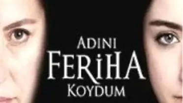 Adını Feriha Koydum Dizisi 47. Bölüm Fragmanı