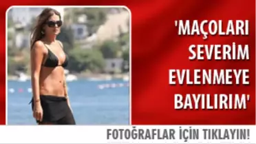 'Maçoları Severim Evlenmeye Bayılırım'