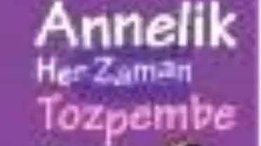 Annelik Her Zaman Toz Pembe Değildir Kitabı