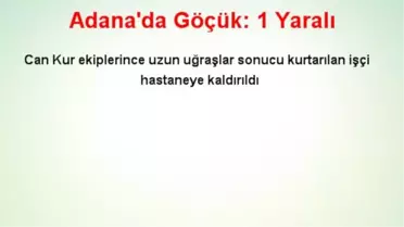 Adana'da Göçük: 1 Yaralı