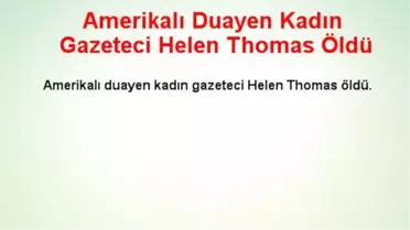 Amerikalı Duayen Kadın Gazeteci Helen Thomas Öldü
