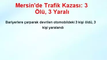 Mersin'de Trafik Kazası: 3 Ölü, 3 Yaralı