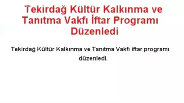 Tekirdağ Kültür Kalkınma ve Tanıtma Vakfı İftar Programı Düzenledi