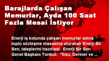 Barajlarda Çalışan Memurlar Fazla Mesai İstiyor