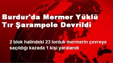 Burdur'da Mermer Yüklü Tır Şarampole Devrildi