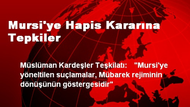 Mursi'ye Hapis Kararına Tepkiler