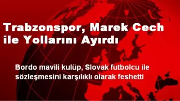 Trabzonspor, Marek Cech ile Yollarını Ayırdı