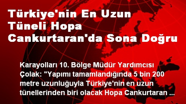 Türkiye'nin En Uzun Tüneli Hopa Cankurtaran'da Sona Doğru