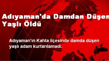 Adıyaman'da Damdan Düşen Yaşlı Öldü