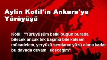 Aylin Kotil'in Ankara'ya Yürüyüşü