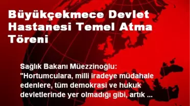 Büyükçekmece Devlet Hastanesi Temel Atma Töreni