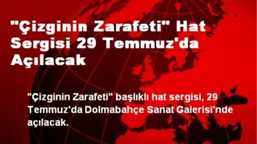 'Çizginin Zarafeti' Hat Sergisi 29 Temmuz'da Açılacak