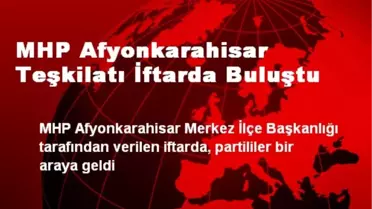 MHP Afyonkarahisar Teşkilatı İftarda Buluştu