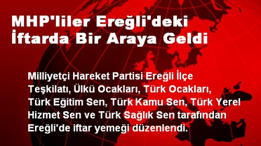 MHP'liler Ereğli'deki İftarda Bir Araya Geldi