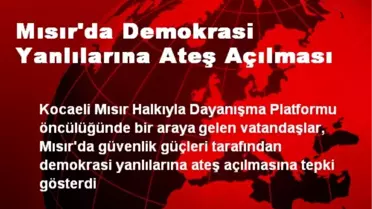 Mısır'da Demokrasi Yanlılarına Ateş Açılması
