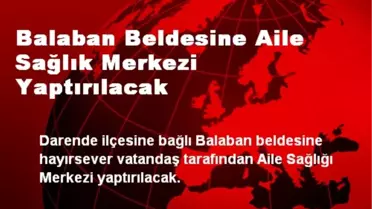 Balaban Beldesine Aile Sağlık Merkezi Yaptırılacak