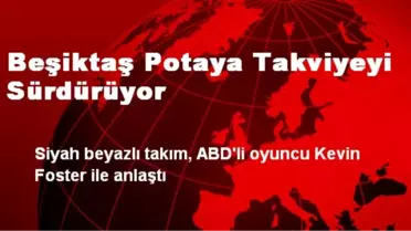 Beşiktaş Potaya Takviyeyi Sürdürüyor