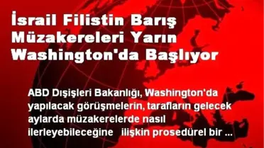 İsrail Filistin Barış Müzakereleri Yarın Washington'da Başlıyor