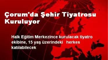 Çorum'da Şehir Tiyatrosu Kuruluyor