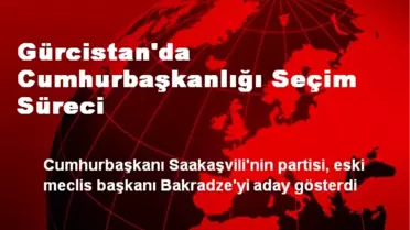 Gürcistan'da Cumhurbaşkanlığı Seçim Süreci