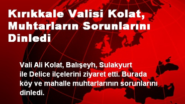 Kırıkkale Valisi Kolat, Muhtarların Sorunlarını Dinledi