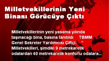 Milletvekillerinin Yeni Binası Görücüye Çıktı