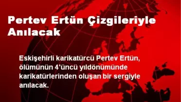 Pertev Ertün Çizgileriyle Anılacak