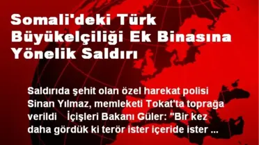 Somali'deki Türk Büyükelçiliği Ek Binasına Yönelik Saldırı