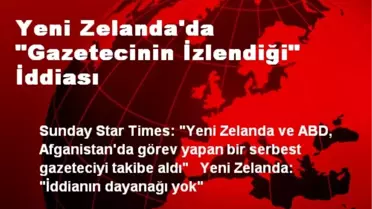 Yeni Zelanda'da 'Gazetecinin İzlendiği' İddiası